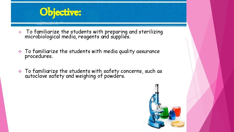 Objective: v To familiarize the students with preparing and sterilizing microbiological media, reagents and