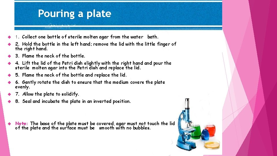Pouring a plate 1. Collect one bottle of sterile molten agar from the water