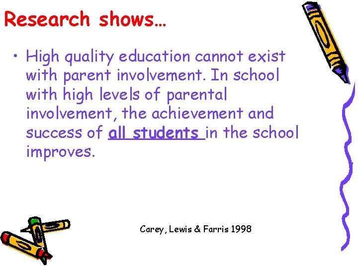 Research shows… • High quality education cannot exist with parent involvement. In school with