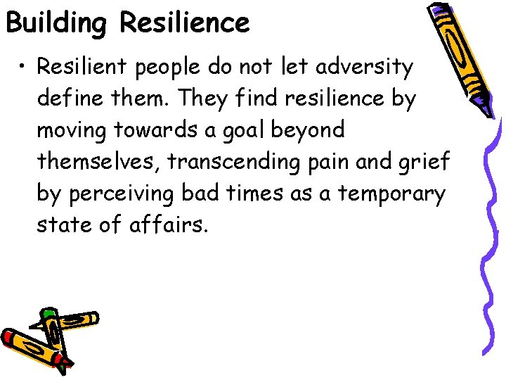 Building Resilience • Resilient people do not let adversity define them. They find resilience