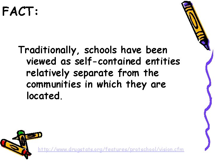 FACT: Traditionally, schools have been viewed as self-contained entities relatively separate from the communities