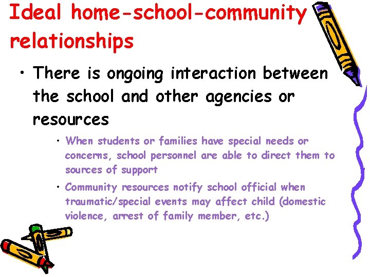 Ideal home-school-community relationships • There is ongoing interaction between the school and other agencies