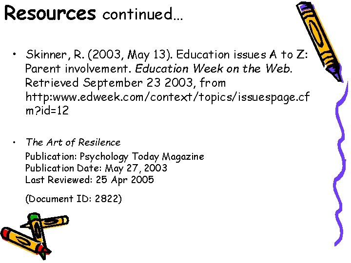 Resources continued… • Skinner, R. (2003, May 13). Education issues A to Z: Parent