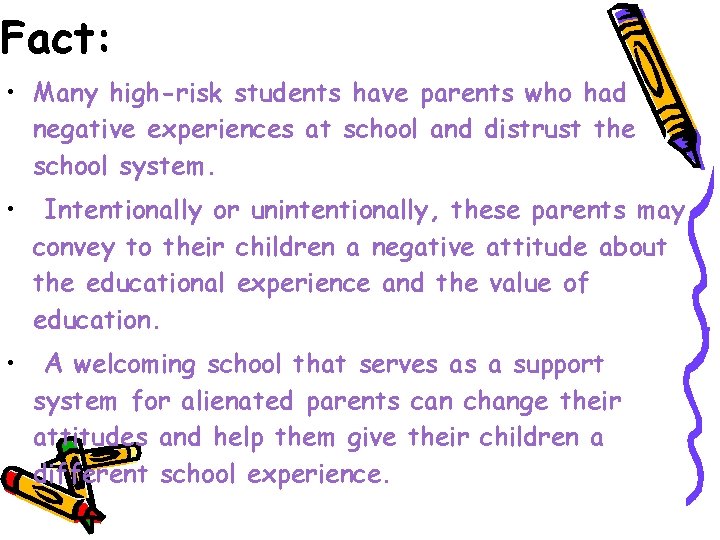 Fact: • Many high-risk students have parents who had negative experiences at school and