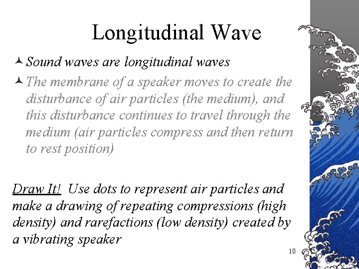 Longitudinal Wave © Sound waves are longitudinal waves © The membrane of a speaker