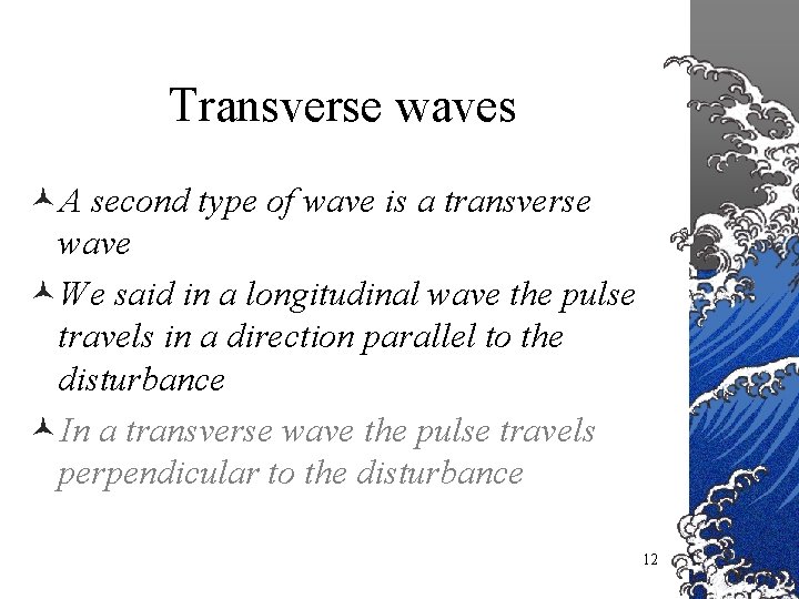Transverse waves ©A second type of wave is a transverse wave ©We said in