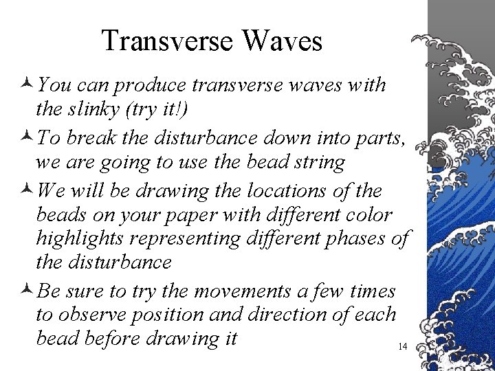Transverse Waves ©You can produce transverse waves with the slinky (try it!) ©To break