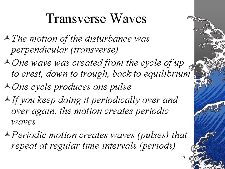 Transverse Waves ©The motion of the disturbance was perpendicular (transverse) ©One wave was created