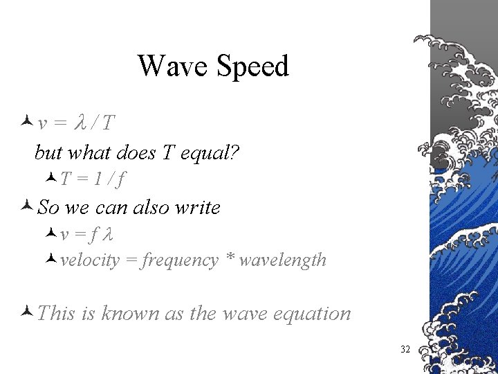 Wave Speed ©v = / T but what does T equal? ©T = 1