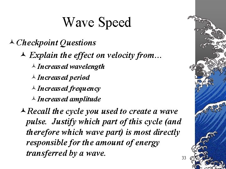 Wave Speed © Checkpoint Questions © Explain the effect on velocity from… ©Increased wavelength