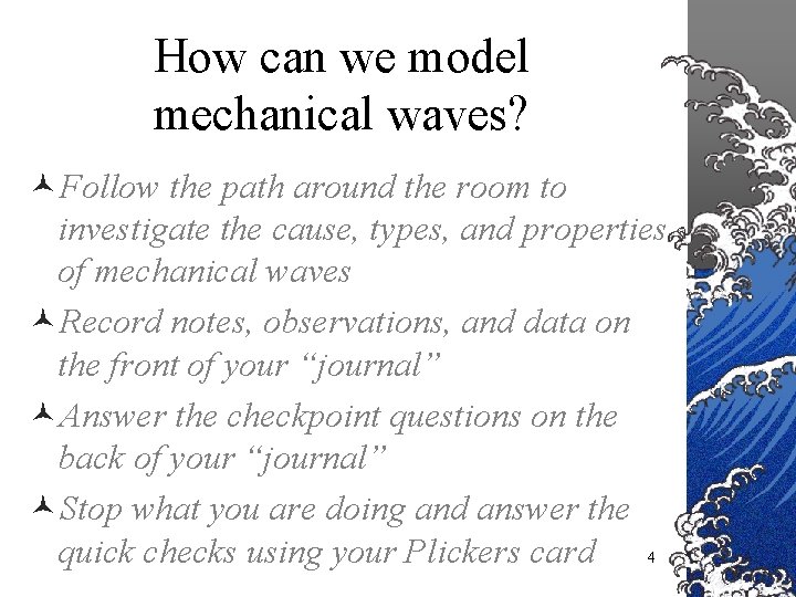 How can we model mechanical waves? ©Follow the path around the room to investigate