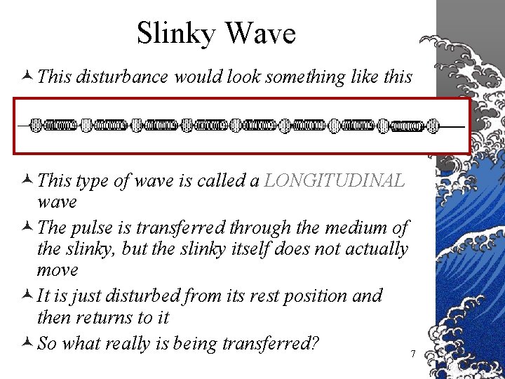 Slinky Wave © This disturbance would look something like this © This type of