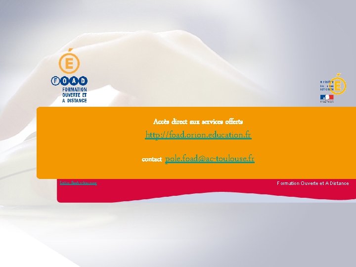 Accès direct aux services offerts http: //foad. orion. education. fr contact Lettre flash e-learning