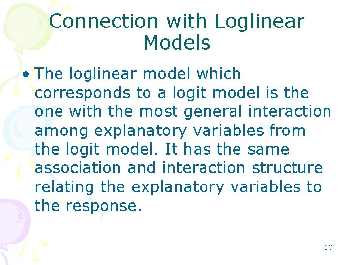 Connection with Loglinear Models • The loglinear model which corresponds to a logit model