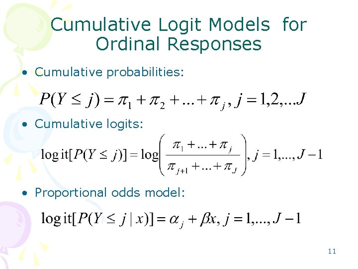 Cumulative Logit Models for Ordinal Responses • Cumulative probabilities: • Cumulative logits: • Proportional