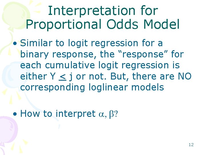 Interpretation for Proportional Odds Model • Similar to logit regression for a binary response,