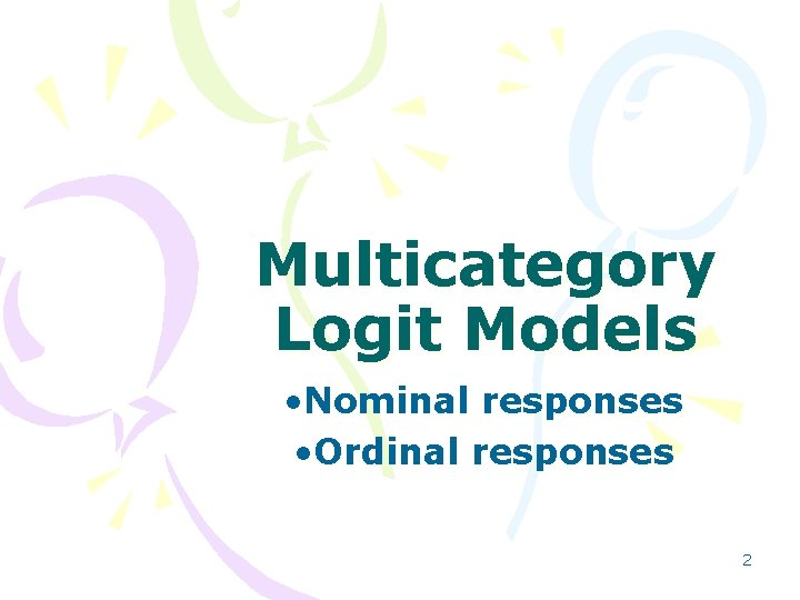 Multicategory Logit Models • Nominal responses • Ordinal responses 2 