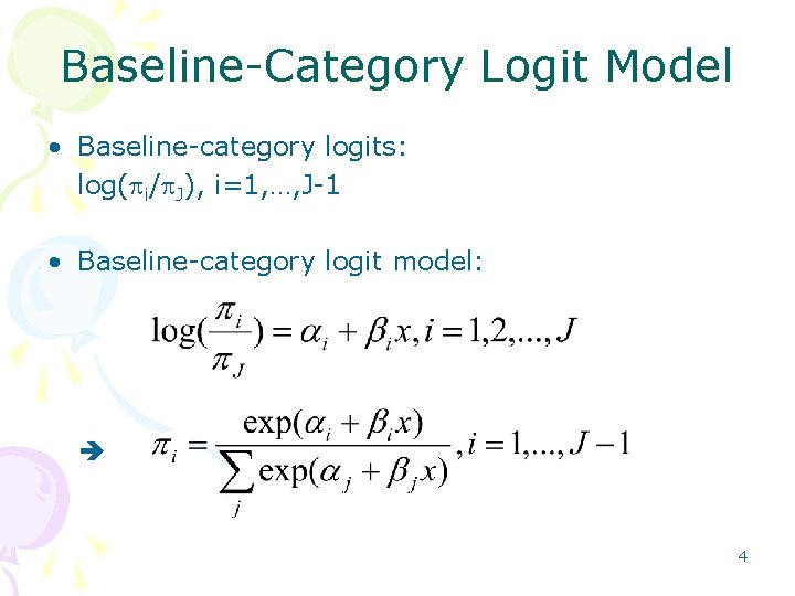 Baseline-Category Logit Model • Baseline-category logits: log(pi/p. J), i=1, …, J-1 • Baseline-category logit