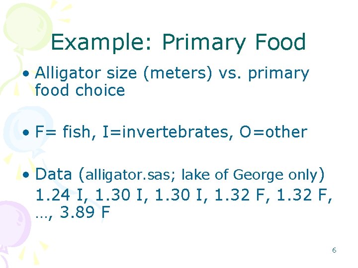 Example: Primary Food • Alligator size (meters) vs. primary food choice • F= fish,