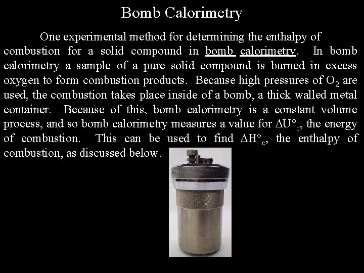 Bomb Calorimetry One experimental method for determining the enthalpy of combustion for a solid