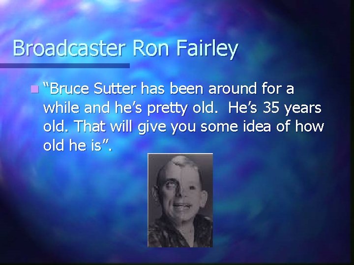 Broadcaster Ron Fairley n “Bruce Sutter has been around for a while and he’s