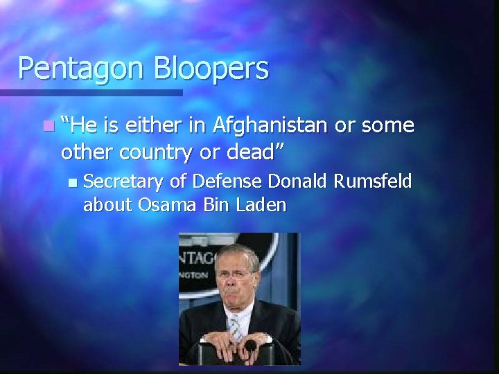 Pentagon Bloopers n “He is either in Afghanistan or some other country or dead”