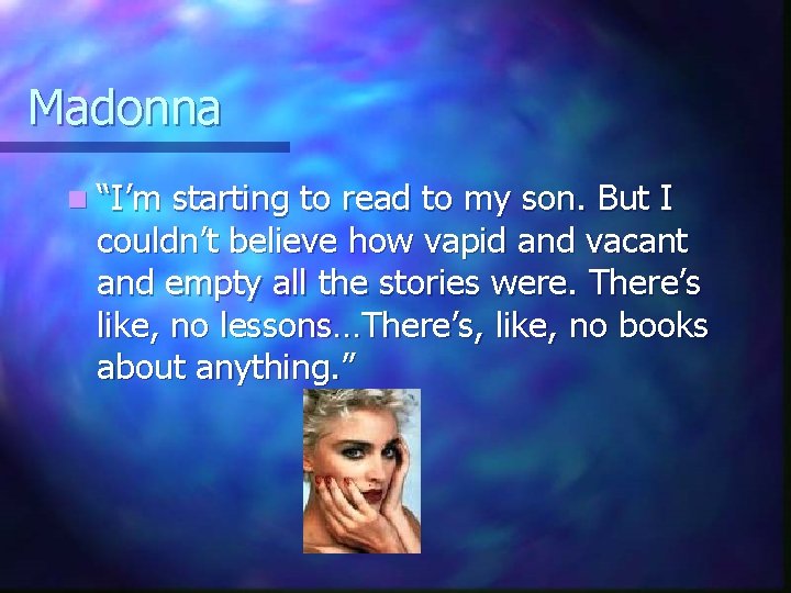 Madonna n “I’m starting to read to my son. But I couldn’t believe how