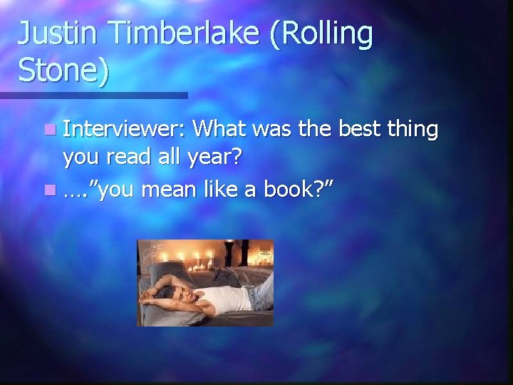 Justin Timberlake (Rolling Stone) n Interviewer: What was the best thing you read all