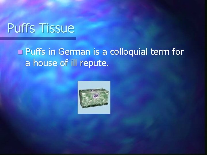 Puffs Tissue n Puffs in German is a colloquial term for a house of