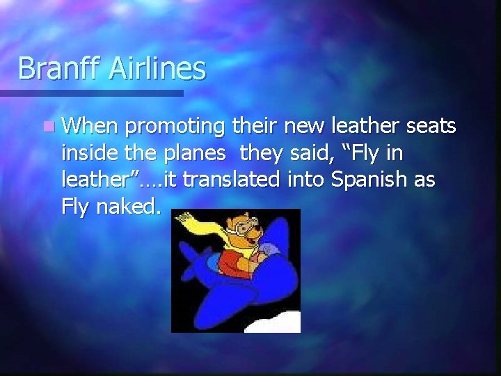 Branff Airlines n When promoting their new leather seats inside the planes they said,