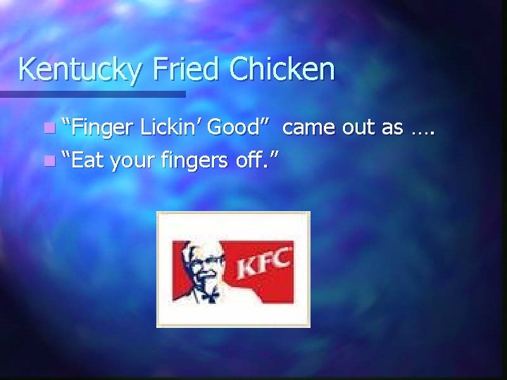 Kentucky Fried Chicken n “Finger Lickin’ Good” came out as …. n “Eat your