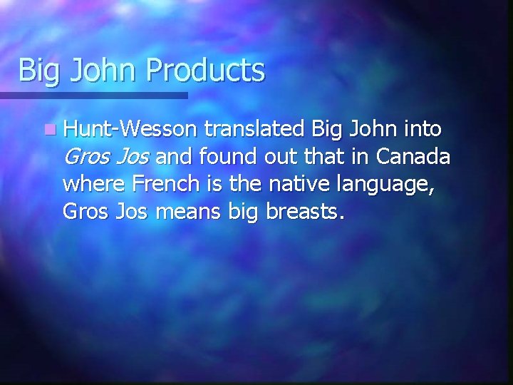 Big John Products n Hunt-Wesson translated Big John into Gros Jos and found out