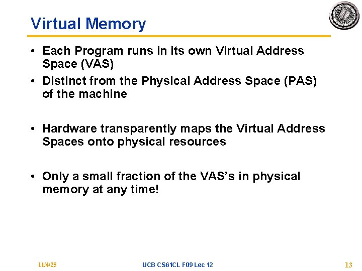Virtual Memory • Each Program runs in its own Virtual Address Space (VAS) •