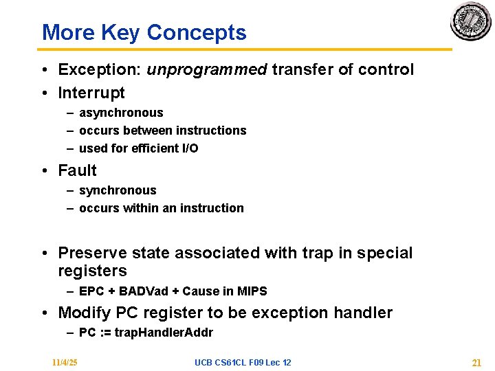 More Key Concepts • Exception: unprogrammed transfer of control • Interrupt – asynchronous –