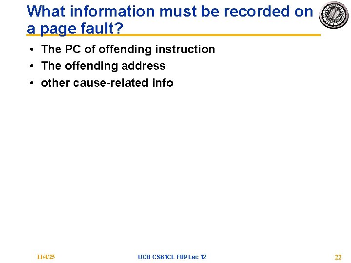 What information must be recorded on a page fault? • The PC of offending