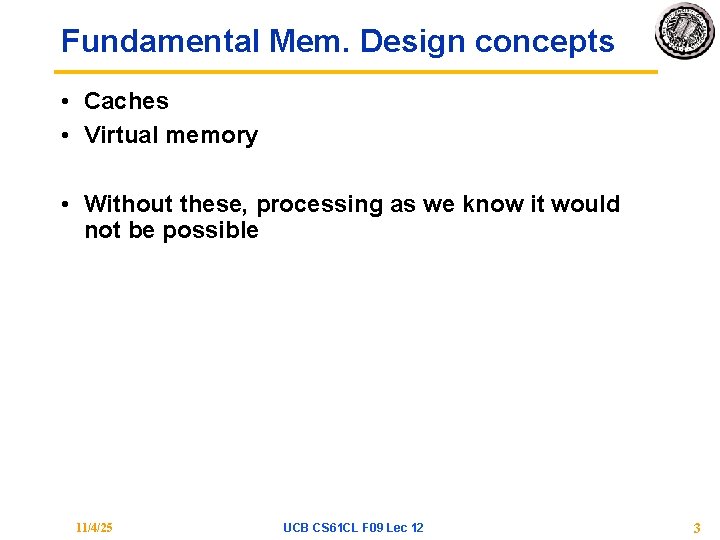 Fundamental Mem. Design concepts • Caches • Virtual memory • Without these, processing as