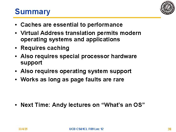 Summary • Caches are essential to performance • Virtual Address translation permits modern operating