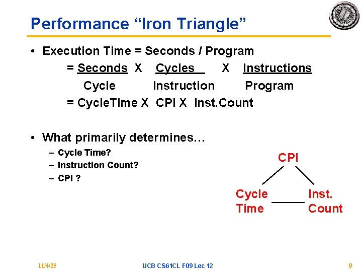 Performance “Iron Triangle” • Execution Time = Seconds / Program = Seconds X Cycles Performance “Iron Triangle” • Execution Time = Seconds / Program = Seconds X Cycles