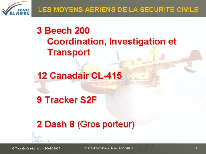 LES MOYENS AERIENS DE LA SECURITE CIVILE 3 Beech 200 Coordination, Investigation et Transport