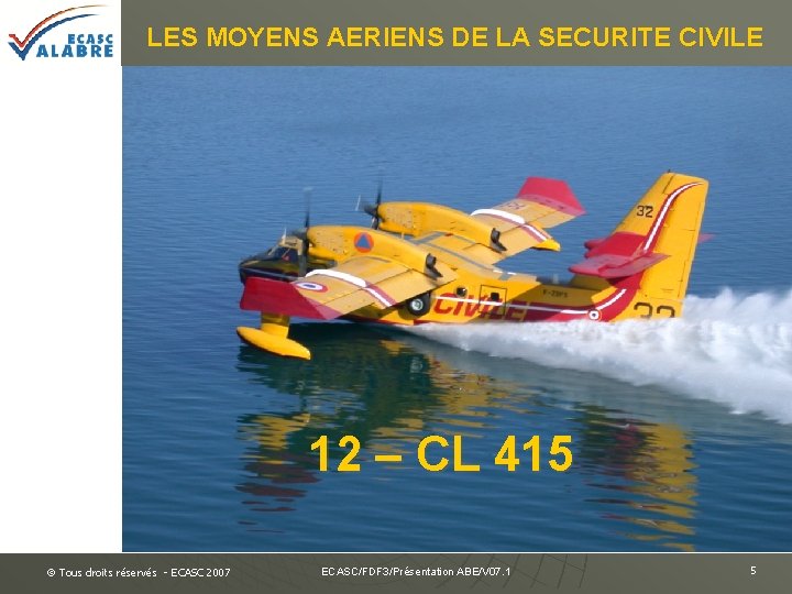 LES MOYENS AERIENS DE LA SECURITE CIVILE 12 – CL 415 © Tous droits