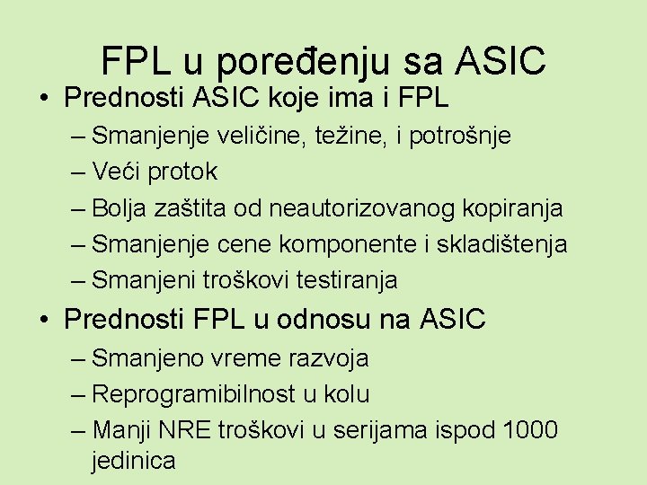 FPL u poređenju sa ASIC • Prednosti ASIC koje ima i FPL – Smanjenje