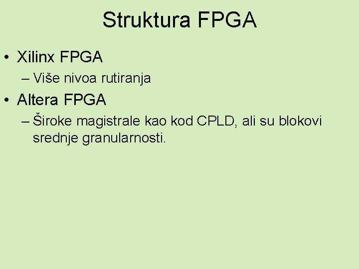 Struktura FPGA • Xilinx FPGA – Više nivoa rutiranja • Altera FPGA – Široke