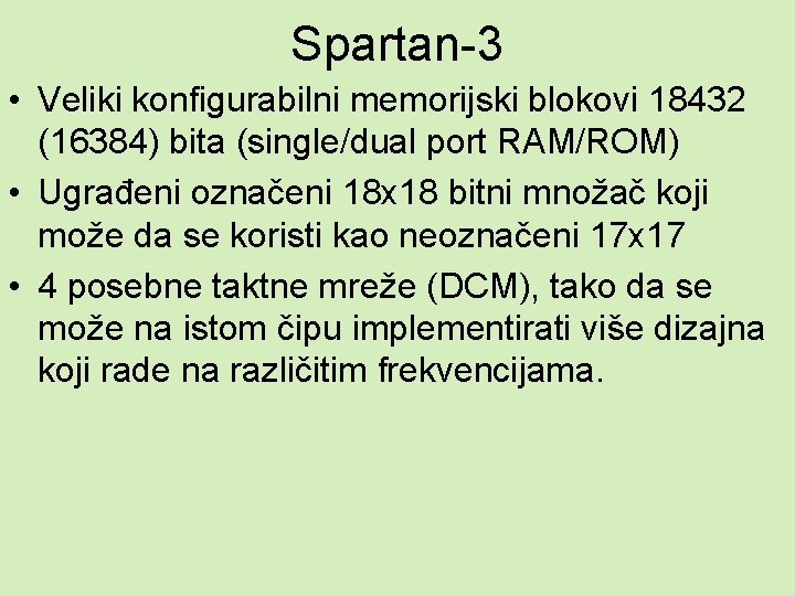 Spartan-3 • Veliki konfigurabilni memorijski blokovi 18432 (16384) bita (single/dual port RAM/ROM) • Ugrađeni