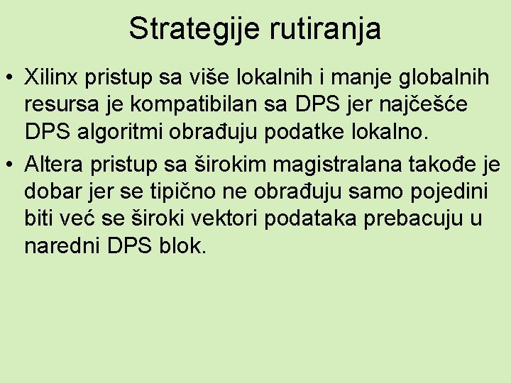 Strategije rutiranja • Xilinx pristup sa više lokalnih i manje globalnih resursa je kompatibilan
