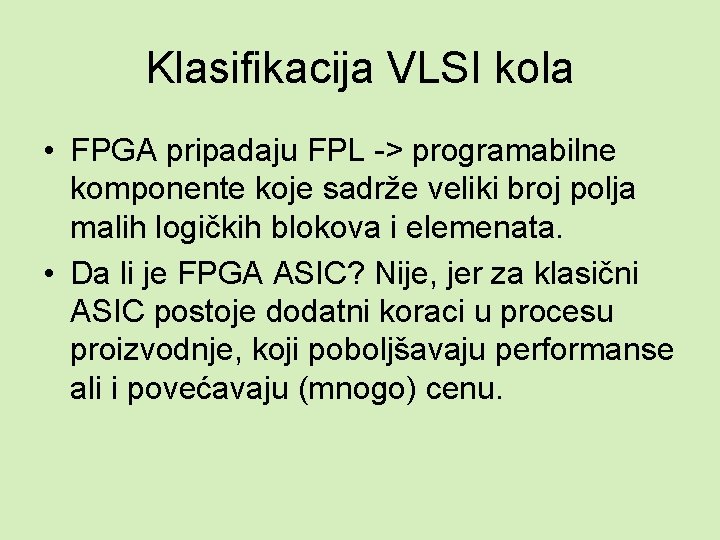 Klasifikacija VLSI kola • FPGA pripadaju FPL -> programabilne komponente koje sadrže veliki broj