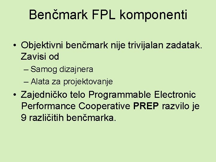 Benčmark FPL komponenti • Objektivni benčmark nije trivijalan zadatak. Zavisi od – Samog dizajnera