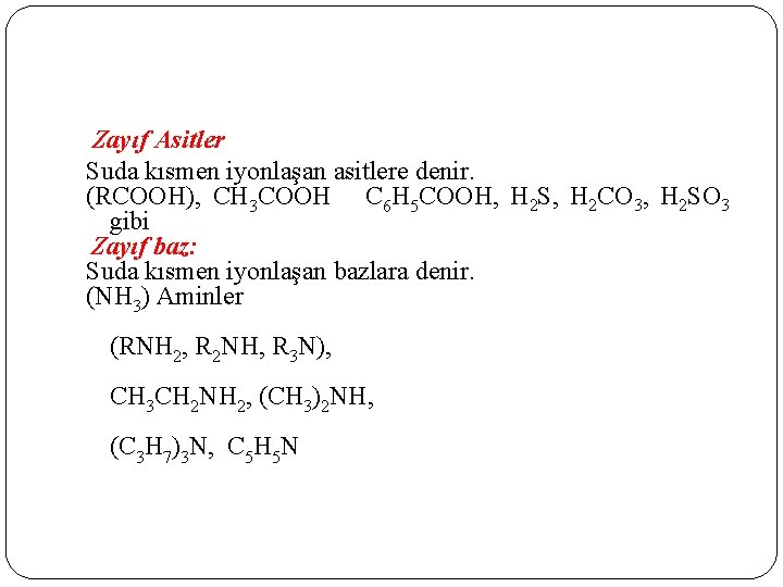 Zayıf Asitler Suda kısmen iyonlaşan asitlere denir. (RCOOH), CH 3 COOH C 6 H