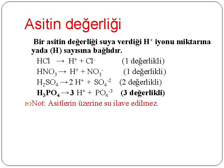 Asitin değerliği Bir asitin değerliği suya verdiği H+ iyonu miktarına yada (H) sayısına bağlıdır.