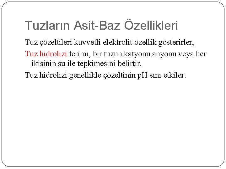 Tuzların Asit-Baz Özellikleri Tuz çözeltileri kuvvetli elektrolit özellik gösterirler, Tuz hidrolizi terimi, bir tuzun