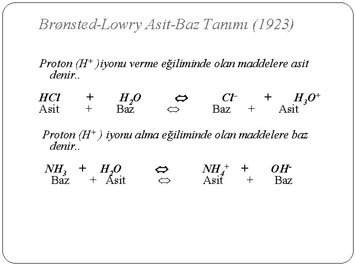 Brønsted-Lowry Asit-Baz Tanımı (1923) Proton (H+ )iyonu verme eğiliminde olan maddelere asit denir. .